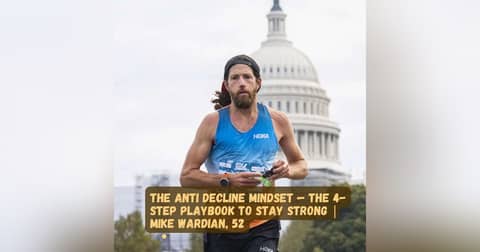Anti Decline Mindset — 4-Step Playbook to Stay Strong | Mike Wardian, 52