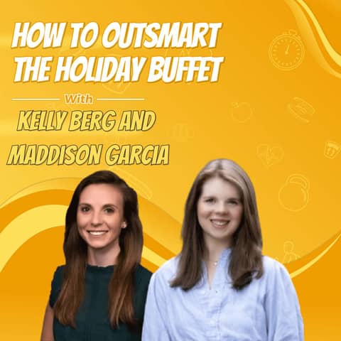 How to Outsmart the Holiday Buffet with Kelly Berg and Maddison Garcia