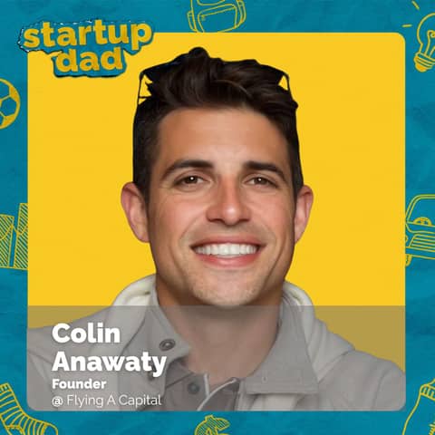 Why No Dad Has It All Figured Out | Colin Anawaty (Dad of 2, Flying A Capital)