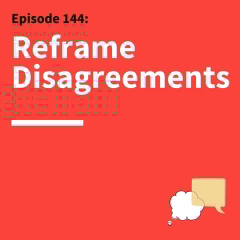 144. Communicating Through Conflict: How to Get Along with Anyone