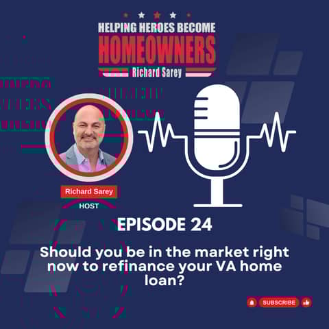 Episode 24: Should you be in the market right now to refinance your VA home loan?