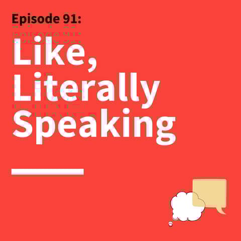 91. Um, Like, So: How Filler Words Can Create More Connected, Effective Communication