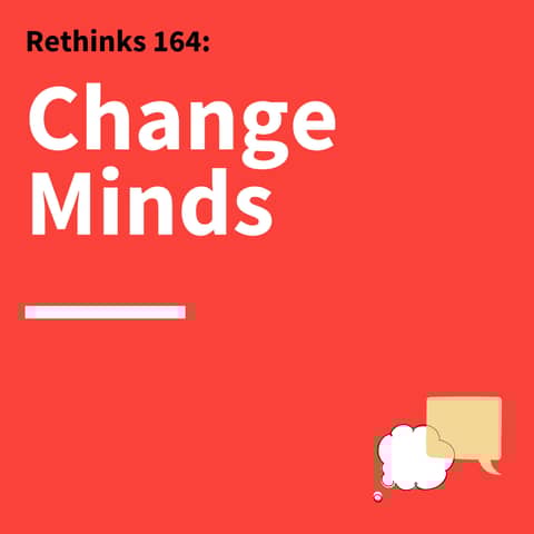 164. Rethinks: Using "Pre-suasion" to Influence Others
