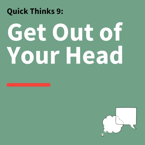 9. Quick Thinks: How Being Present-Oriented Improves Communication