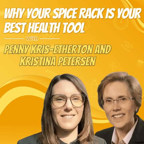 Why Your Spice Rack Is Your Best Health Tool with Penny Kris-Etherton and Kristina Petersen