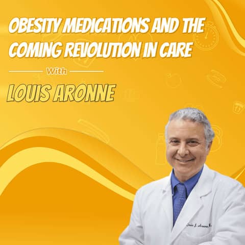 Obesity Medications and the Coming Revolution in Care with Louis Aronne