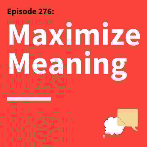 276. Dead End Goals: Are Your Ambitions Actually Leading You Toward Meaning?
