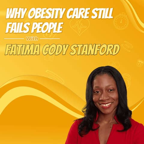 Why Obesity Care Still Fails People with Fatima Cody Stanford