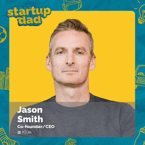 Building Meaningful Connections | Jason Smith (Dad of 2, Klue)