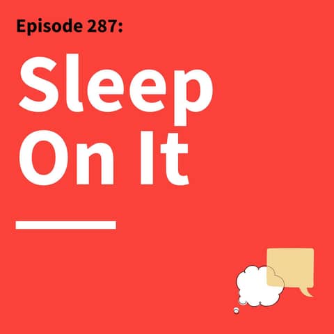 287. Give It a Rest to Do Your Best: The Sleep Habits That Catalyze Your Communication