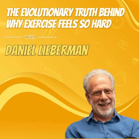The Evolutionary Truth Behind Why Exercise Feels So Hard with Daniel Lieberman