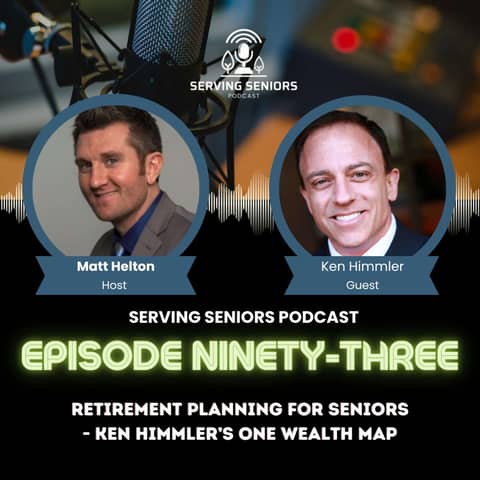 Episode 93: Retirement Planning for Seniors - Ken Himmler’s One Wealth Map