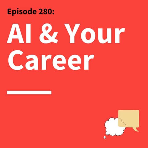 280. Stay Relevant: Future Proof Your Career in an AI World