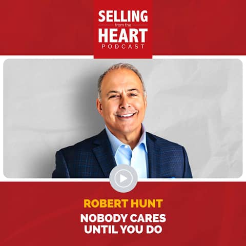 Nobody Cares Until You Do: Accountability, Ownership, and Doing the Inner Work in Sales featuring Robert J. Hunt
