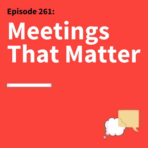 261. Meetings With a Point: How to Design For Better Decisions