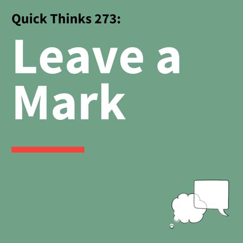 273. Quick Thinks: How to Create Messages People Remember
