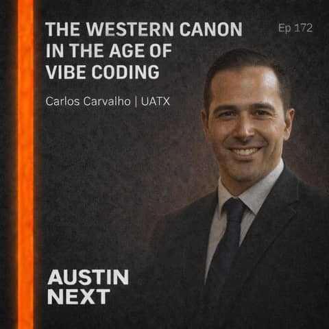 The Western Canon in the Age of Vibe Coding | Carlos Carvalho, President, University of Austin
