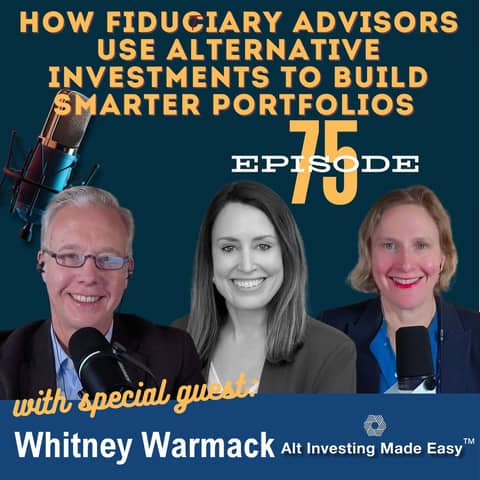 E75: How Fiduciary Advisors Use Alternative Investments to Build Smarter Portfolios