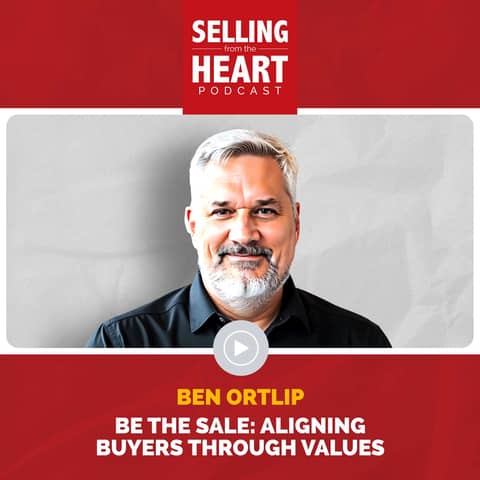Be the Sale: Aligning Buyers Through Values featuring Ben Ortlip