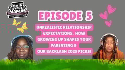 Main Event Mamas Podcast: Episode 5: Is Love Just a Feeling? (Or a Piledriver?) Relationship Expectations, Wrestling & Raising Kids