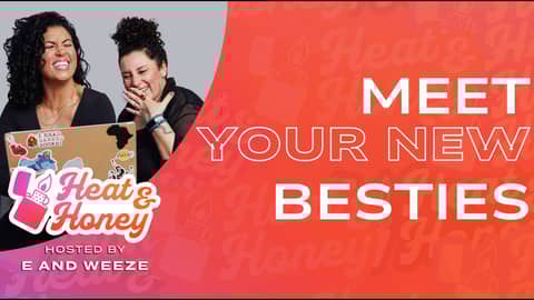 Meet Your New Besties: Getting to Know Weeze & Elizabeth | Heat & Honey Show | Episode 002