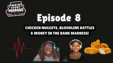 Main Event Mamas: Episode 8: Chicken Nuggets, Bloodline Battles & Money in the Bank Madness!