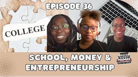 Main Event Mamas Episode 36: School, Money and Entrepreneurship