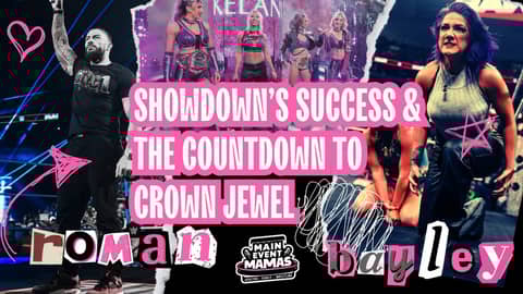 Main Event Mamas Live: Let's Talk Showdown, Smackdown & Crown Jewel Pics