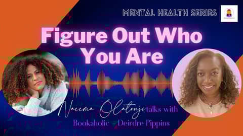 Figure Out Who You Are with Dr. Naeema Olantunji | Mental Health Awareness Series | Episode 26