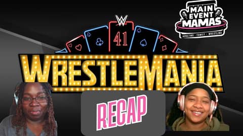 Main Event Mamas Podcast: Episode 3: WrestleMania 41 Recap and Identity Crises