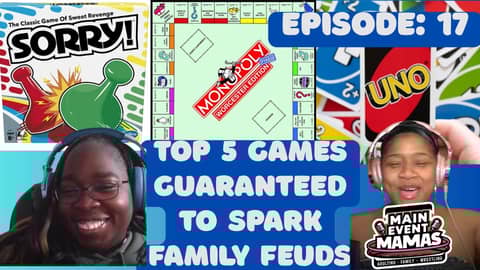 Main Event Mamas Episode 17: Top 5 Games Guaranteed to Spark Family Feuds