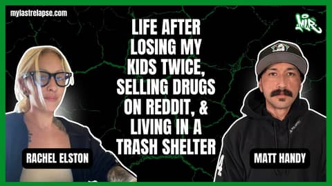 Life After Losing My Kids Twice, Selling Drugs on Reddit, & Living in a Trash Shelter