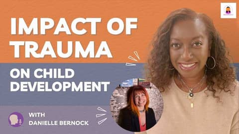 Impact of Trauma on Child Development with Danielle Bernock | Episode 59