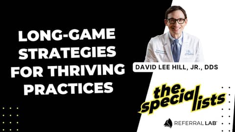 Special List #16: Long-Game Strategies For Thriving Practices with Dr. David Lee Hill