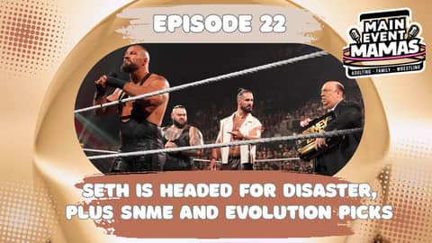 Main Event Mamas Episode 22: Seth is in Danger Plus Saturday Night Event & Evolution