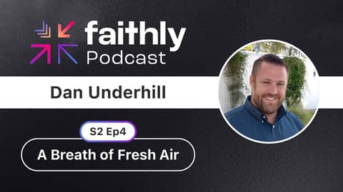 A Breath of Fresh Air - Pastor Dan Underhill | Faithly Podcast