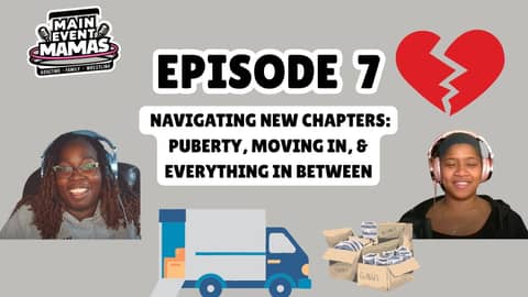 Main Event Mamas: Episode 7: Navigating New Chapters: Puberty, Partnerships, & Everything In Between