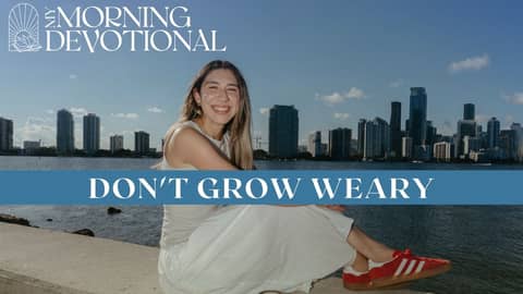 Don't Grow Weary