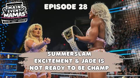 Main Event Mamas Podcast Episode 28: SummerSlam Predictions, Rumors, and Netflix's "Unreal"