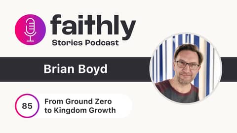 From Ground Zero to Kingdom Growth - Brian Boyd | Faithly Stories