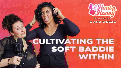 Cultivating the Soft Baddie Within | Heat & Honey Show | Episode 001