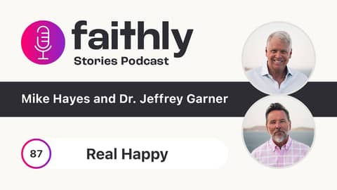 Real Happy - Mike Hayes and Dr. Jeffrey Garner | Faithly Stories