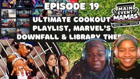 Main Event Mamas Episode 19: The Ultimate Cookout Playlist, Marvel's Downfall and Library Theft