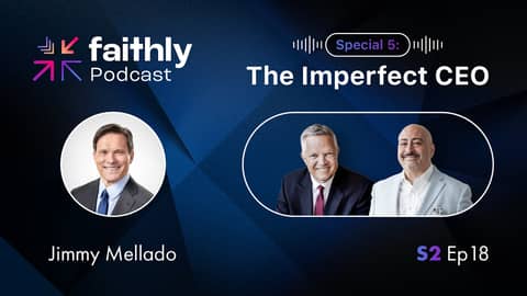 Special 5: The Imperfect CEO - Jimmy Mellado | Faithly Podcast