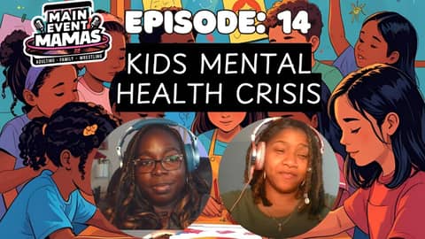 Main Event Mamas: Episode 14: Kids Mental Health, Finance Struggles & Healthy Relationships