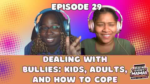 Main Event Mamas Podcast Episode 29: Bullying Doesn't End in the Schoolyard