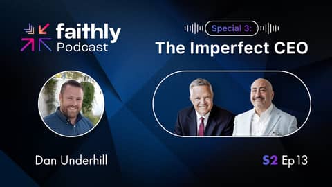 Special 3: The Imperfect CEO - Dan Underhill | Faithly Podcast