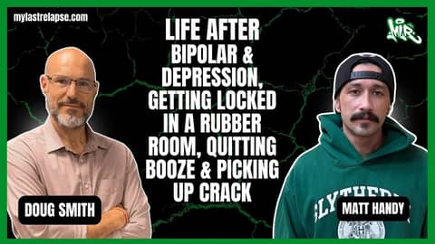 Life After Bipolar & Depression, Getting Locked in a Rubber Room, Quitting Alcohol and Picking Up Crack