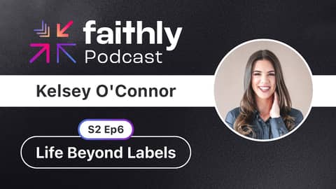 Life Beyond Labels - Kelsey O'Connor | Faithly Podcast
