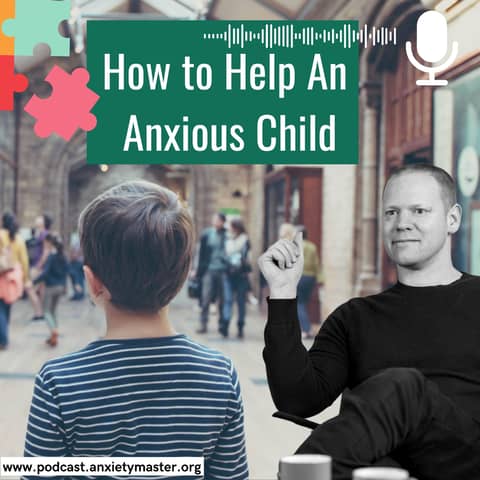 How to Help An Anxious Child: A Compassionate Guide for Parents and Carers